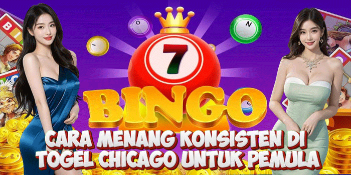 Cara Menang Konsisten Di Togel Chicago Untuk Pemula