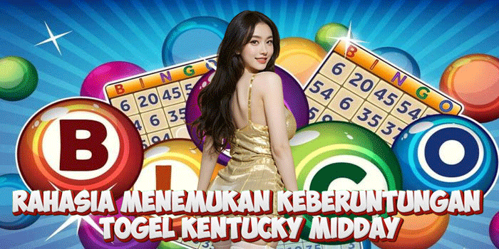Rahasia Menemukan Keberuntungan Togel Kentucky Midday