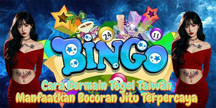 Cara Bermain Togel Taiwan Manfaatkan Bocoran Jitu Terpercaya